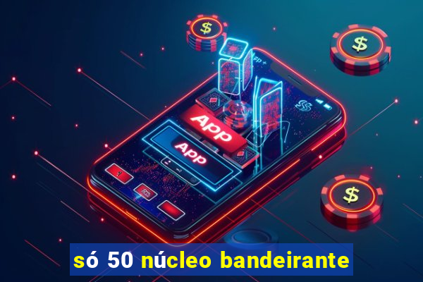 só 50 núcleo bandeirante